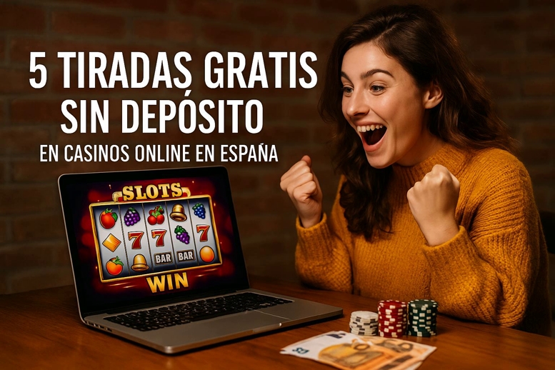 5 tiradas gratis sin depósito en casinos online en España