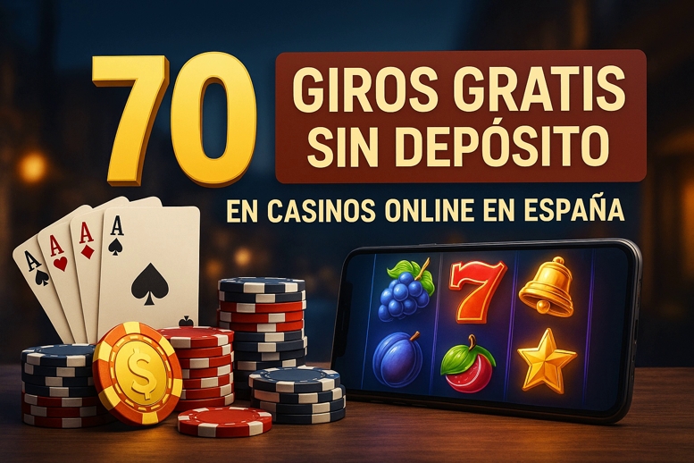 70 Giros Gratis Sin Depósito Bonos de Casinos Online en España